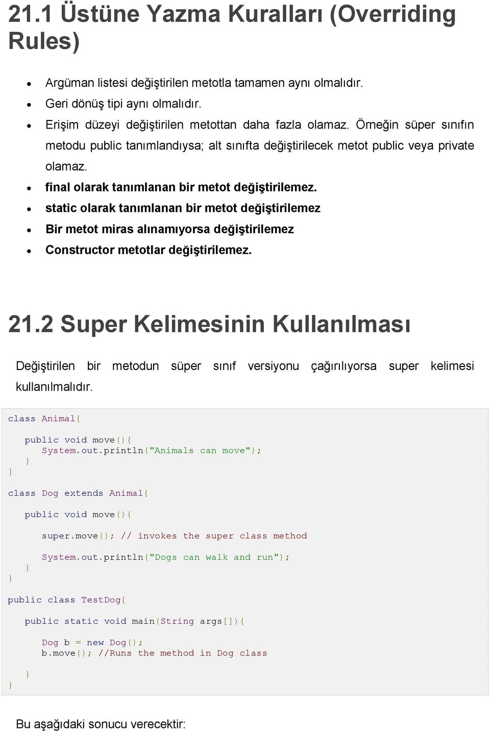 static olarak tanımlanan bir metot değiştirilemez Bir metot miras alınamıyorsa değiştirilemez Constructor metotlar değiştirilemez. 21.