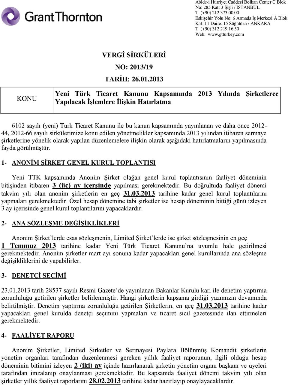 2013 KONU Yeni Türk Ticaret Kanunu Kapsamında 2013 Yılında Şirketlerce Yapılacak İşlemlere İlişkin Hatırlatma 6102 sayılı (yeni) Türk Ticaret Kanunu ile bu kanun kapsamında yayınlanan ve daha önce