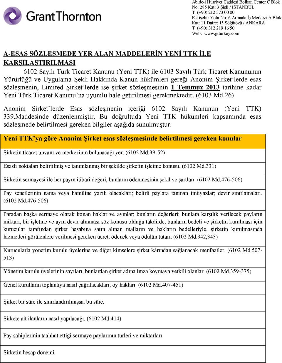 (6103 Md.26) Anonim Şirket lerde Esas sözleşmenin içeriği 6102 Sayılı Kanunun (Yeni TTK) 339.Maddesinde düzenlenmiştir.