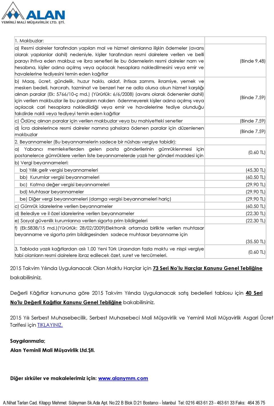 kağıtlar b) Maaş, ücret, gündelik, huzur hakkı, aidat, ihtisas zammı, ikramiye, yemek ve mesken bedeli, harcırah, tazminat ve benzeri her ne adla olursa olsun hizmet karşılığı alınan paralar (Ek: