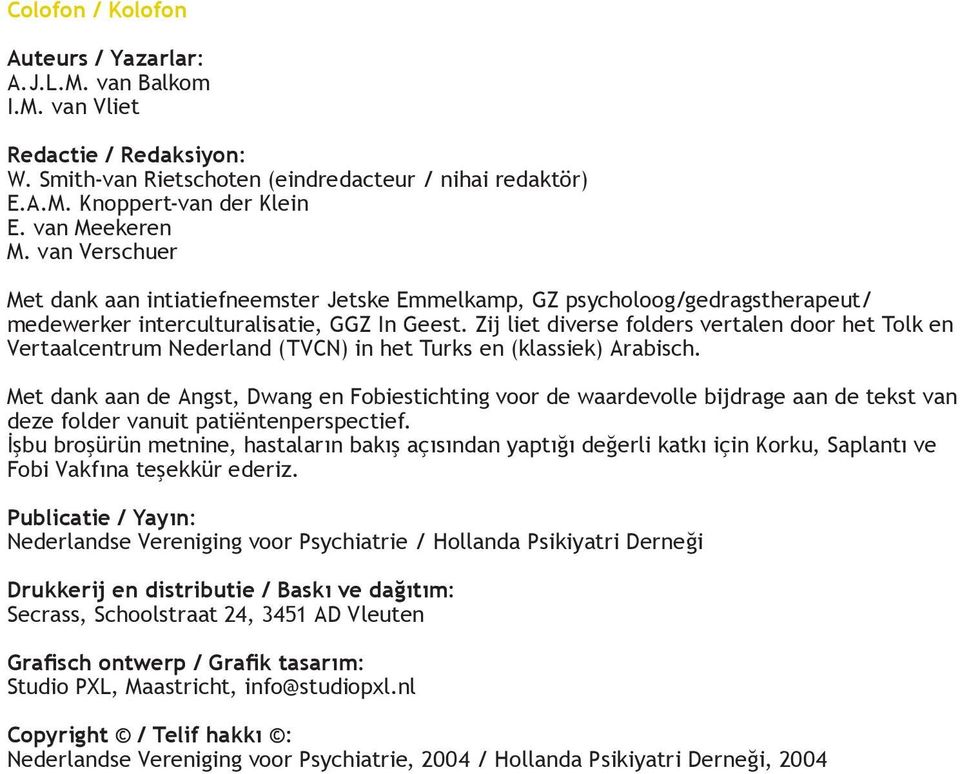 Zij liet diverse folders vertalen door het Tolk en Vertaalcentrum Nederland (TVCN) in het Turks en (klassiek) Arabisch.