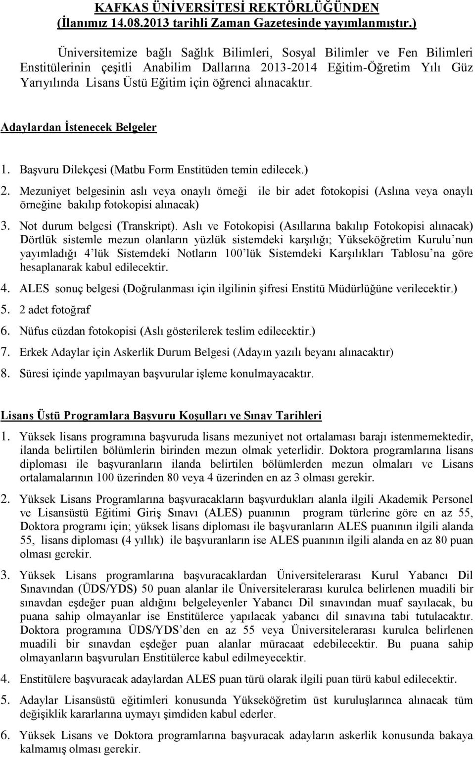 Adaylardan İstenecek Belgeler. Başvuru Dilekçesi (Matbu Form Enstitüden temin edilecek.) 2.