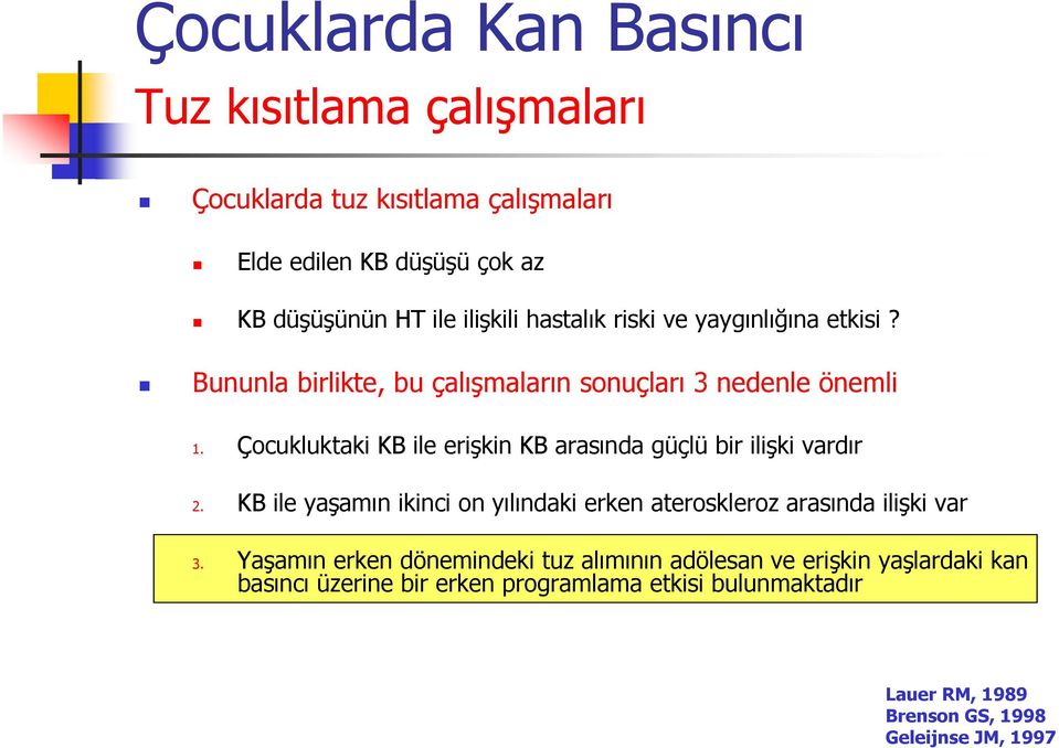 Çocukluktaki KB ile erişkin KB arasında güçlü bir ilişki vardır 2. KB ile yaşamın ikinci on yılındaki erken ateroskleroz arasında ilişki var 3.