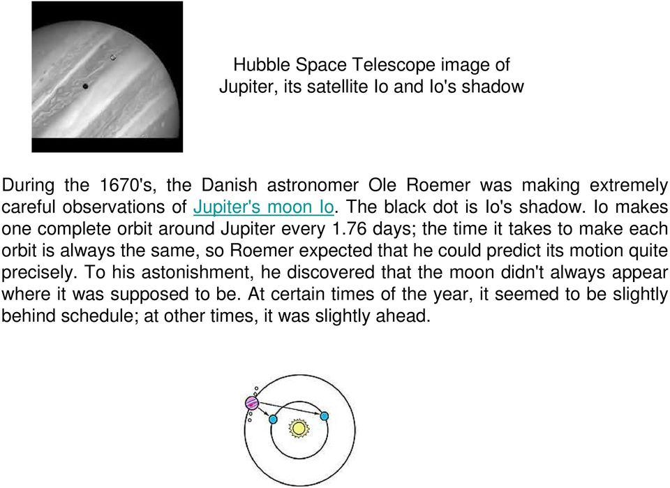 76 days; the time it takes to make each orbit is always the same, so Roemer expected that he could predict its motion quite precisely.