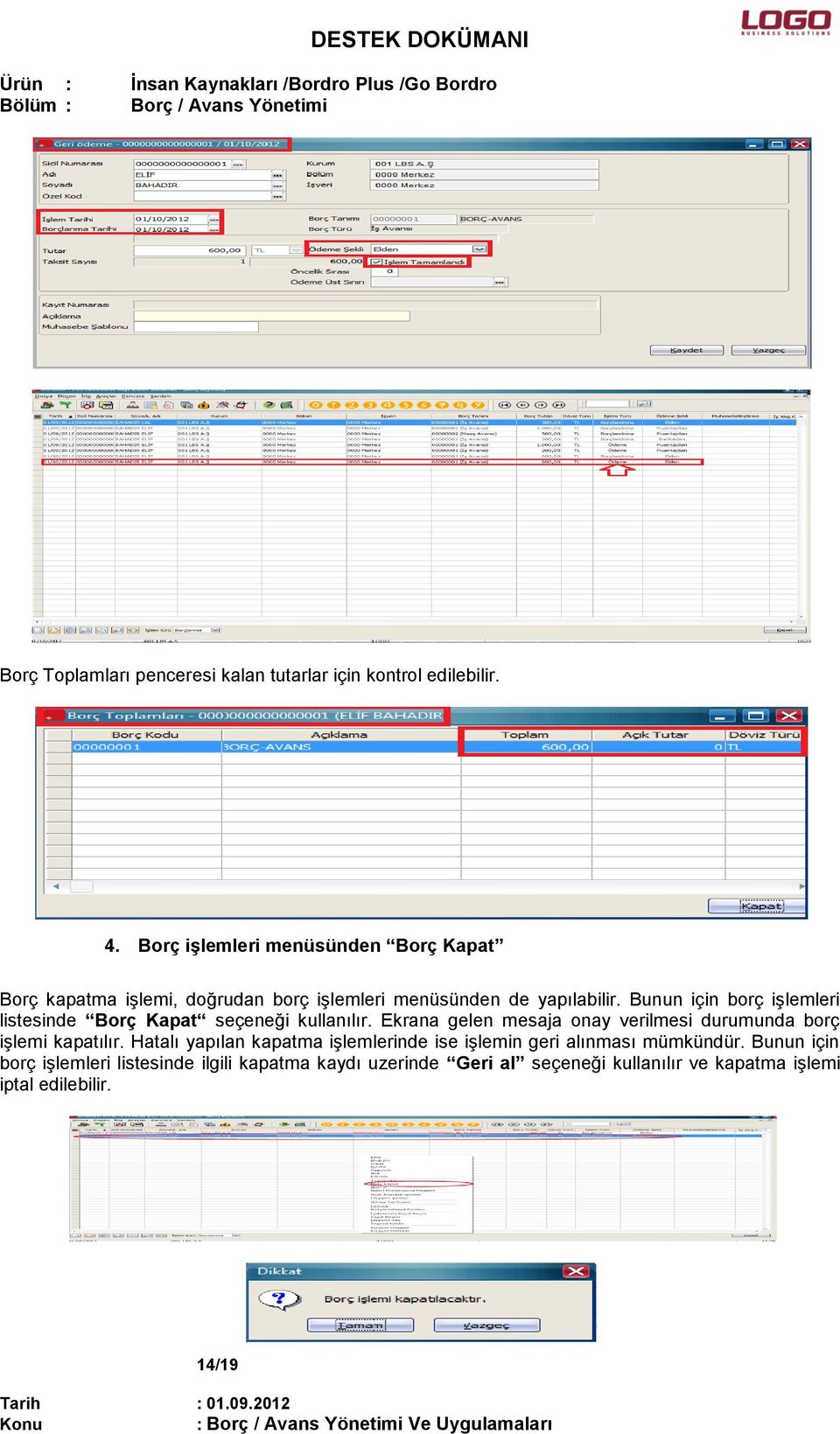 Bunun için borç işlemleri listesinde Borç Kapat seçeneği kullanılır.