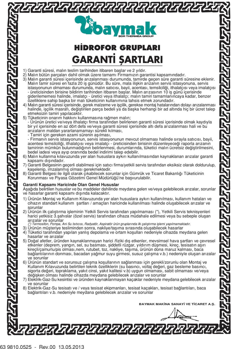 Bu süre, mala iliflkin ar zan n servis istasyonuna, servis istasyonunun olmamas durumunda, mal n sat c s, bayii, acentas, temsilcili i, ithalatç s veya imalatç s - üreticisinden birisine bildirim