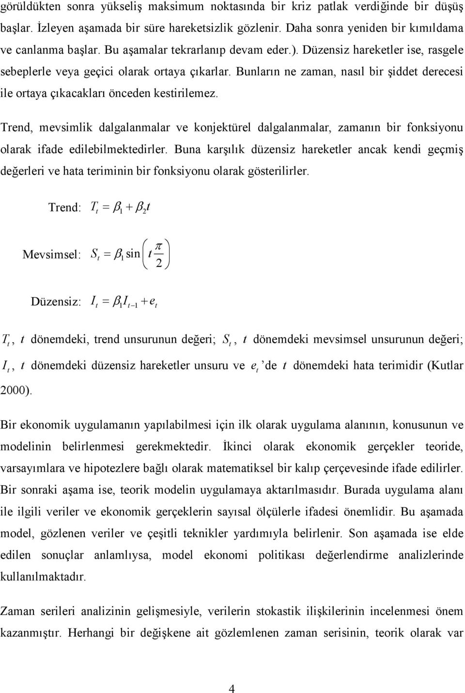 Tred, mevsimlik dalgalamalar ve kojekürel dalgalamalar, zamaı bir foksiyou olarak ifade edilebilmekedirler.