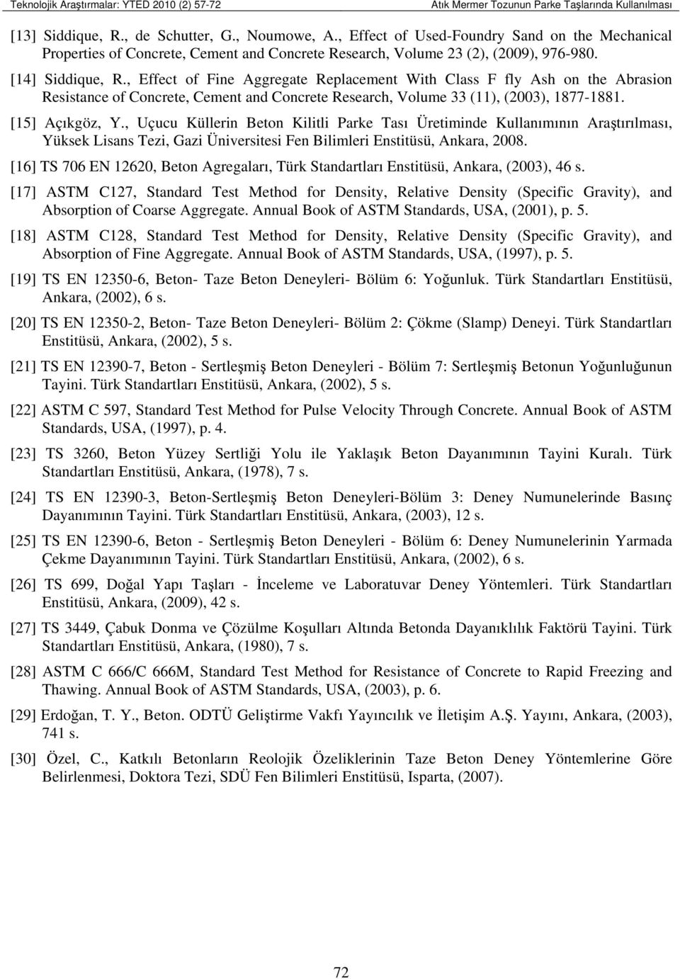 , Effect of Fine Aggregate Replacement With Class F fly Ash on the Abrasion Resistance of Concrete, Cement and Concrete Research, Volume 33 (11), (23), 1877-1881. [1] Açıkgöz, Y.