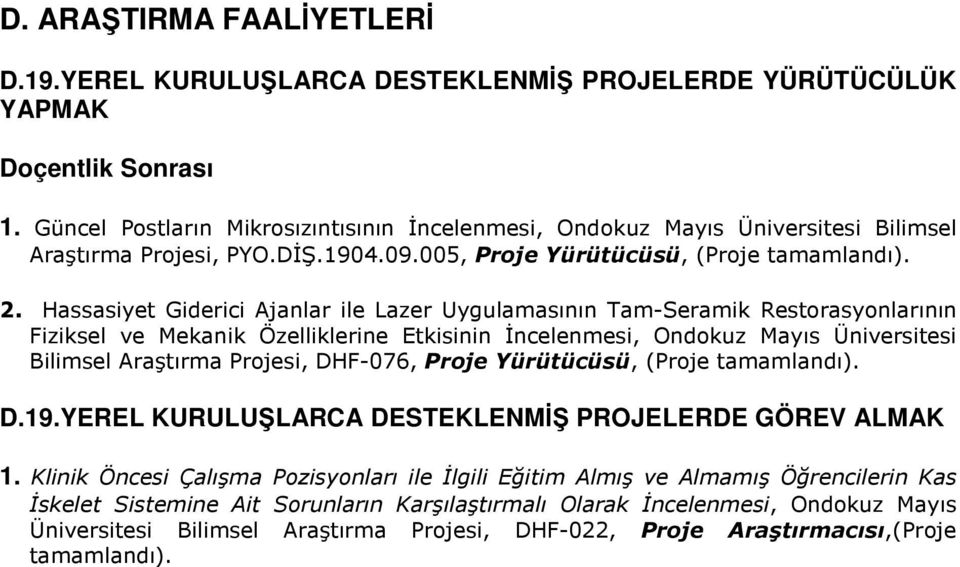 Hassasiyet Giderici Ajanlar ile Lazer Uygulamasının Tam-Seramik Restorasyonlarının Fiziksel ve Mekanik Özelliklerine Etkisinin Đncelenmesi, Ondokuz Mayıs Üniversitesi Bilimsel Araştırma Projesi,