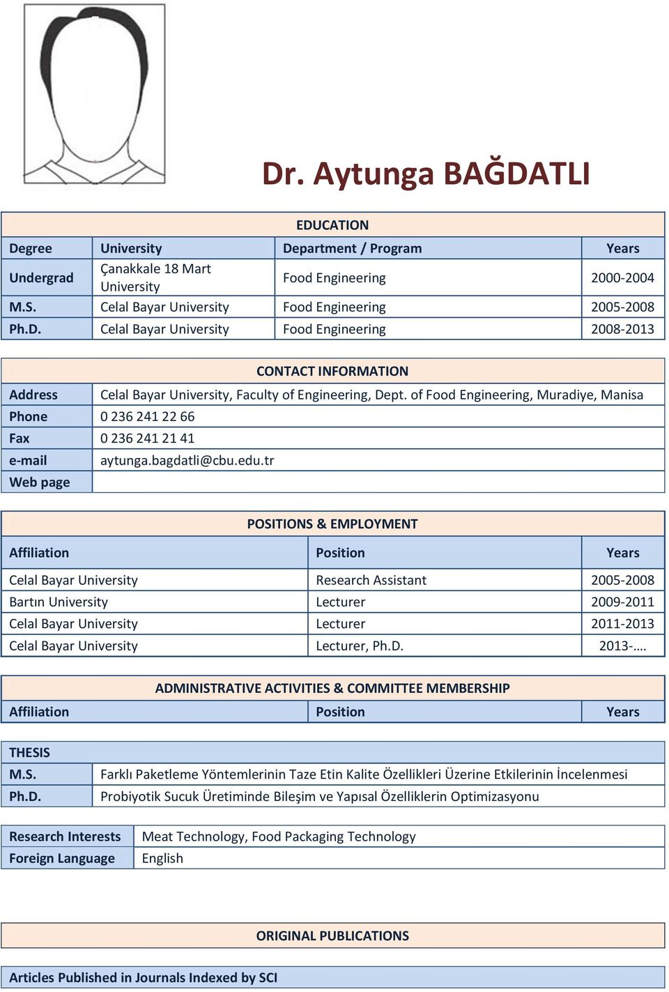 tr Web page POSITIONS & EMPLOYMENT Affiliation Position Celal Bayar University Research Assistant 00-00 Bartın University Lecturer 009-0 Celal Bayar University Lecturer 0-0 Celal Bayar University