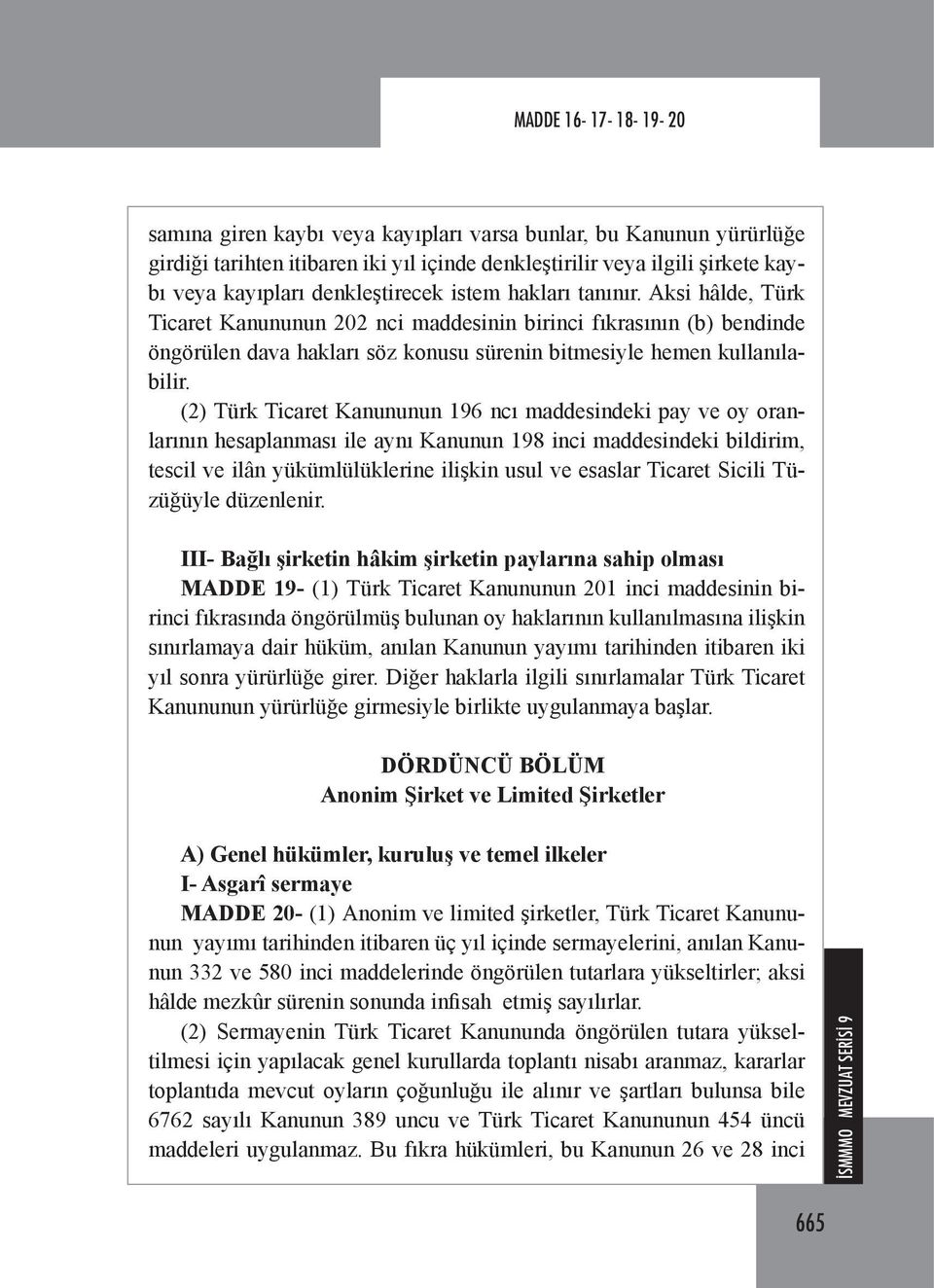 (2) Türk Ticaret Kanununun 196 ncı maddesindeki pay ve oy oranlarının hesaplanması ile aynı Kanunun 198 inci maddesindeki bildirim, tescil ve ilân yükümlülüklerine ilişkin usul ve esaslar Ticaret
