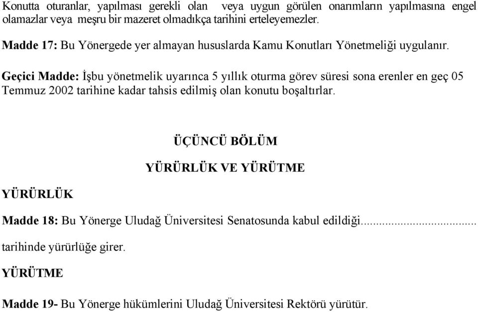 Geçici Madde: İşbu yönetmelik uyarınca 5 yıllık oturma görev süresi sona erenler en geç 05 Temmuz 2002 tarihine kadar tahsis edilmiş olan konutu