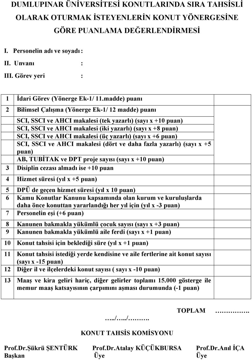 madde) puanı 2 Bilimsel Çalışma (Yönerge Ek-1/ 12 madde) puanı SCI, SSCI ve AHCI makalesi (tek yazarlı) (sayı x +10 puan) SCI, SSCI ve AHCI makalesi (iki yazarlı) (sayı x +8 puan) SCI, SSCI ve AHCI