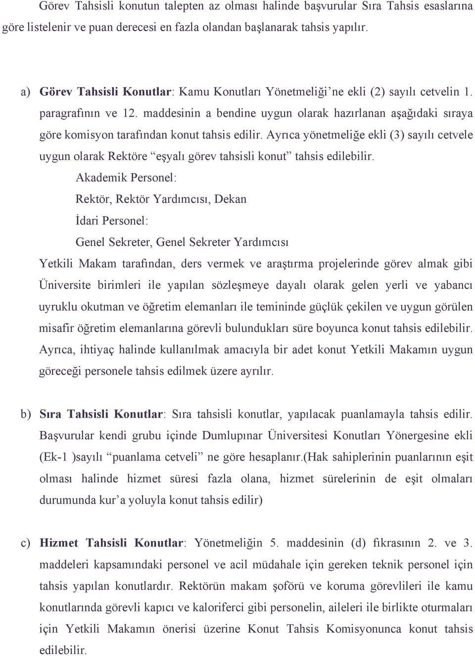 maddesinin a bendine uygun olarak hazırlanan aşağıdaki sıraya göre komisyon tarafından konut tahsis edilir.