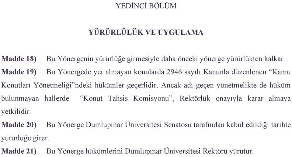 Ancak adı geçen yönetmelikte de hüküm bulunmayan hallerde Konut Tahsis Komisyonu, Rektörlük onayıyla karar almaya yetkilidir.