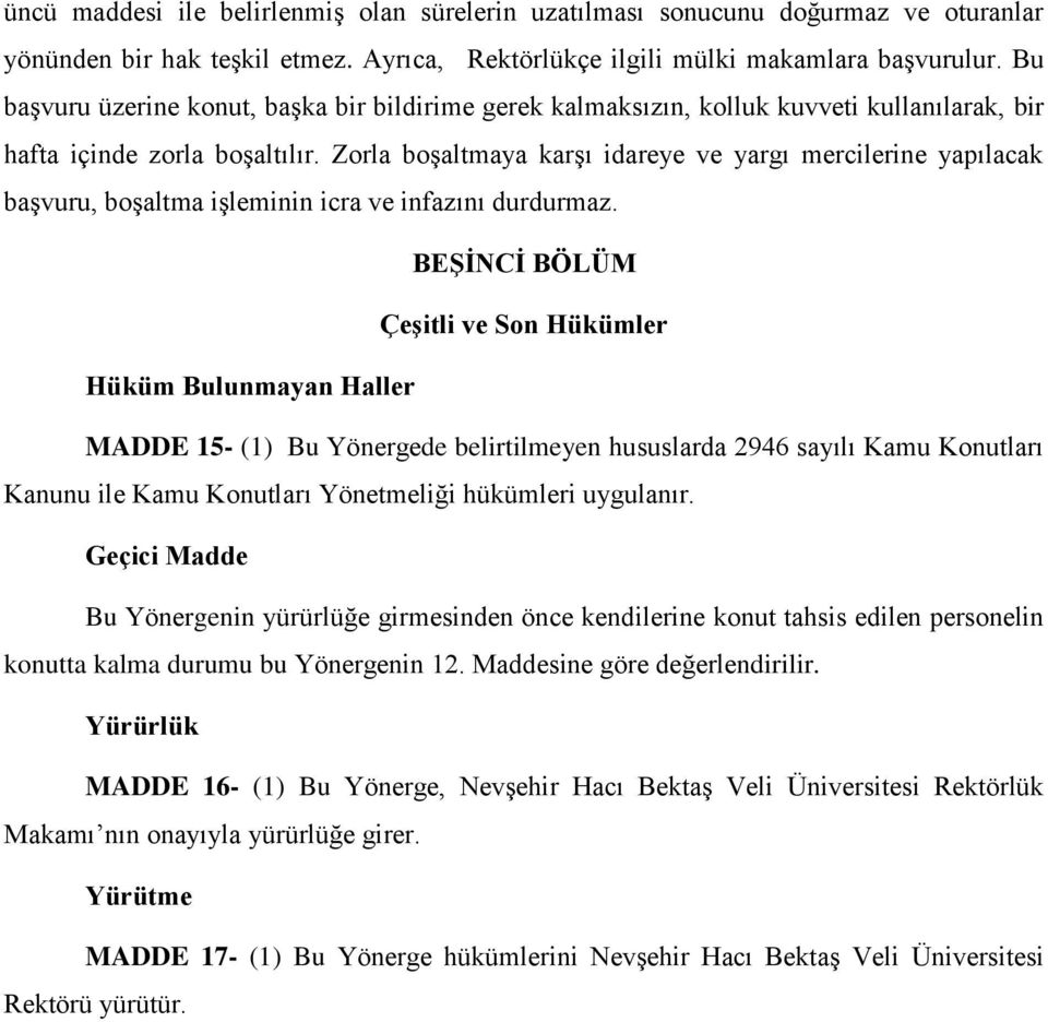 Zorla boşaltmaya karşı idareye ve yargı mercilerine yapılacak başvuru, boşaltma işleminin icra ve infazını durdurmaz.