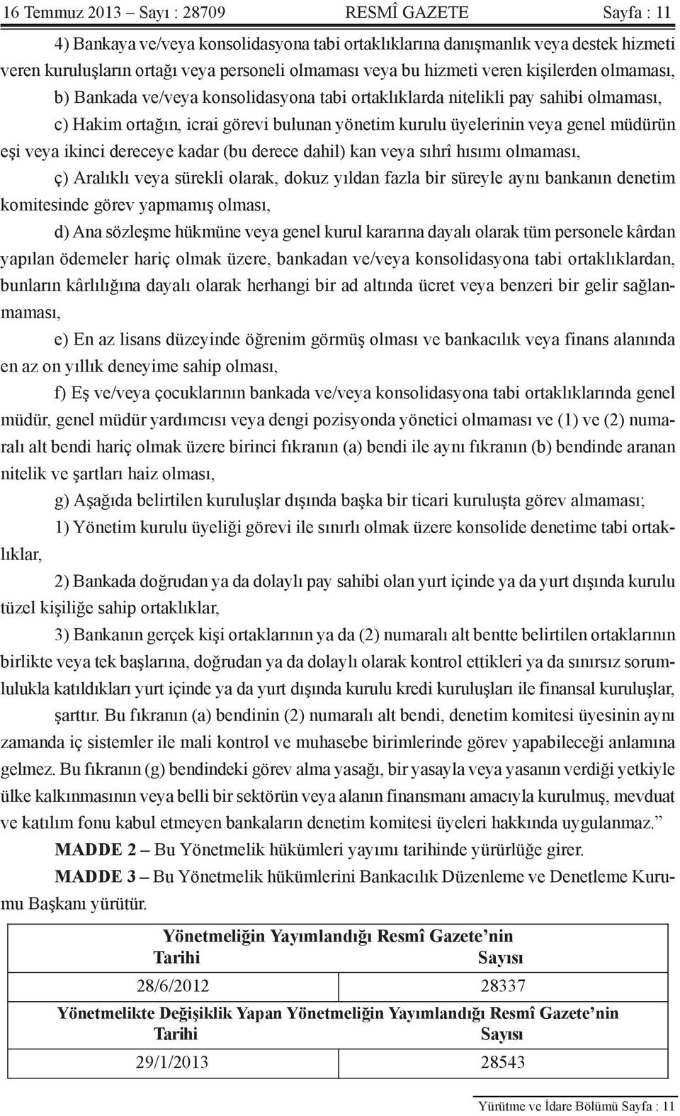 müdürün eşi veya ikinci dereceye kadar (bu derece dahil) kan veya sıhrî hısımı olmaması, ç) Aralıklı veya sürekli olarak, dokuz yıldan fazla bir süreyle aynı bankanın denetim komitesinde görev