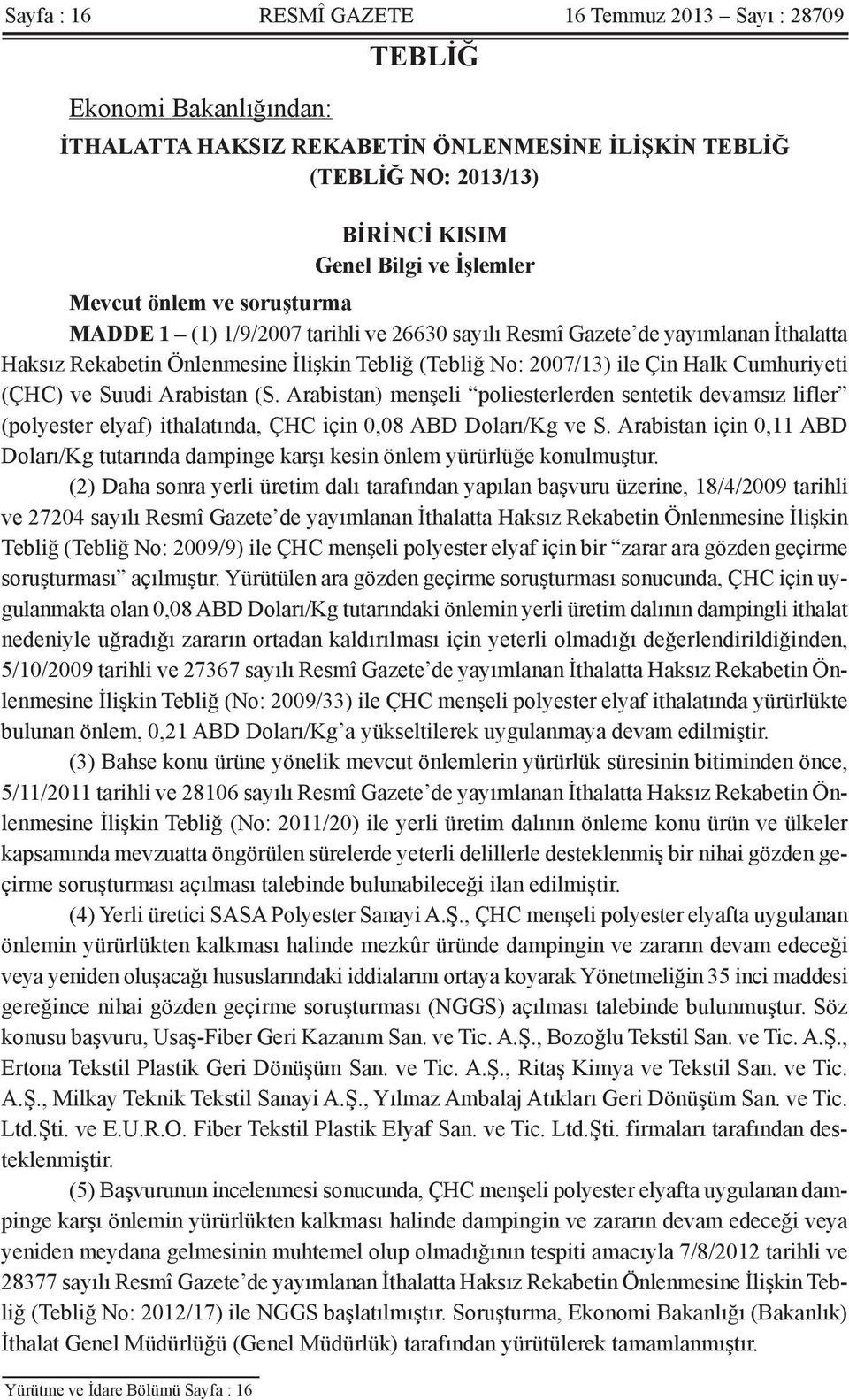 (ÇHC) ve Suudi Arabistan (S. Arabistan) menşeli poliesterlerden sentetik devamsız lifler (polyester elyaf) ithalatında, ÇHC için 0,08 ABD Doları/Kg ve S.