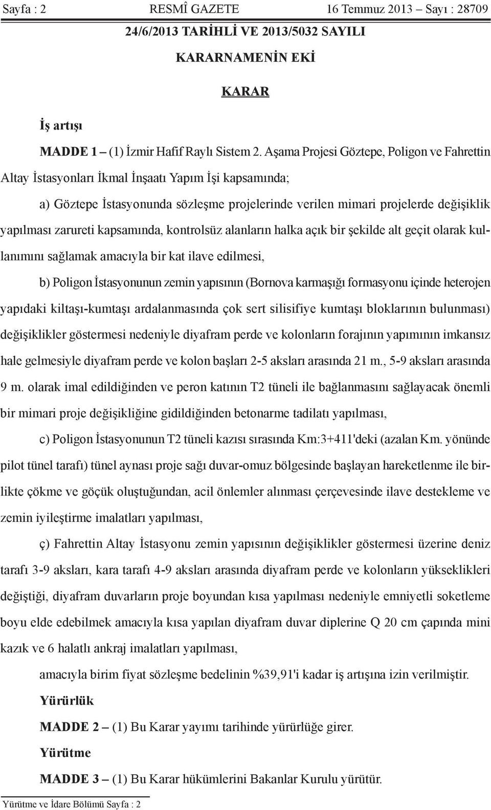 zarureti kapsamında, kontrolsüz alanların halka açık bir şekilde alt geçit olarak kullanımını sağlamak amacıyla bir kat ilave edilmesi, b) Poligon İstasyonunun zemin yapısının (Bornova karmaşığı