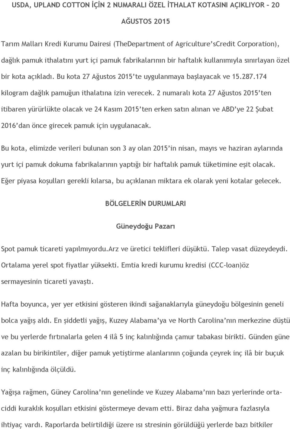 2 numaralı kota 27 Ağustos 2015 ten itibaren yürürlükte olacak ve 24 Kasım 2015 ten erken satın alınan ve ABD ye 22 Şubat 2016 dan önce girecek pamuk için uygulanacak.