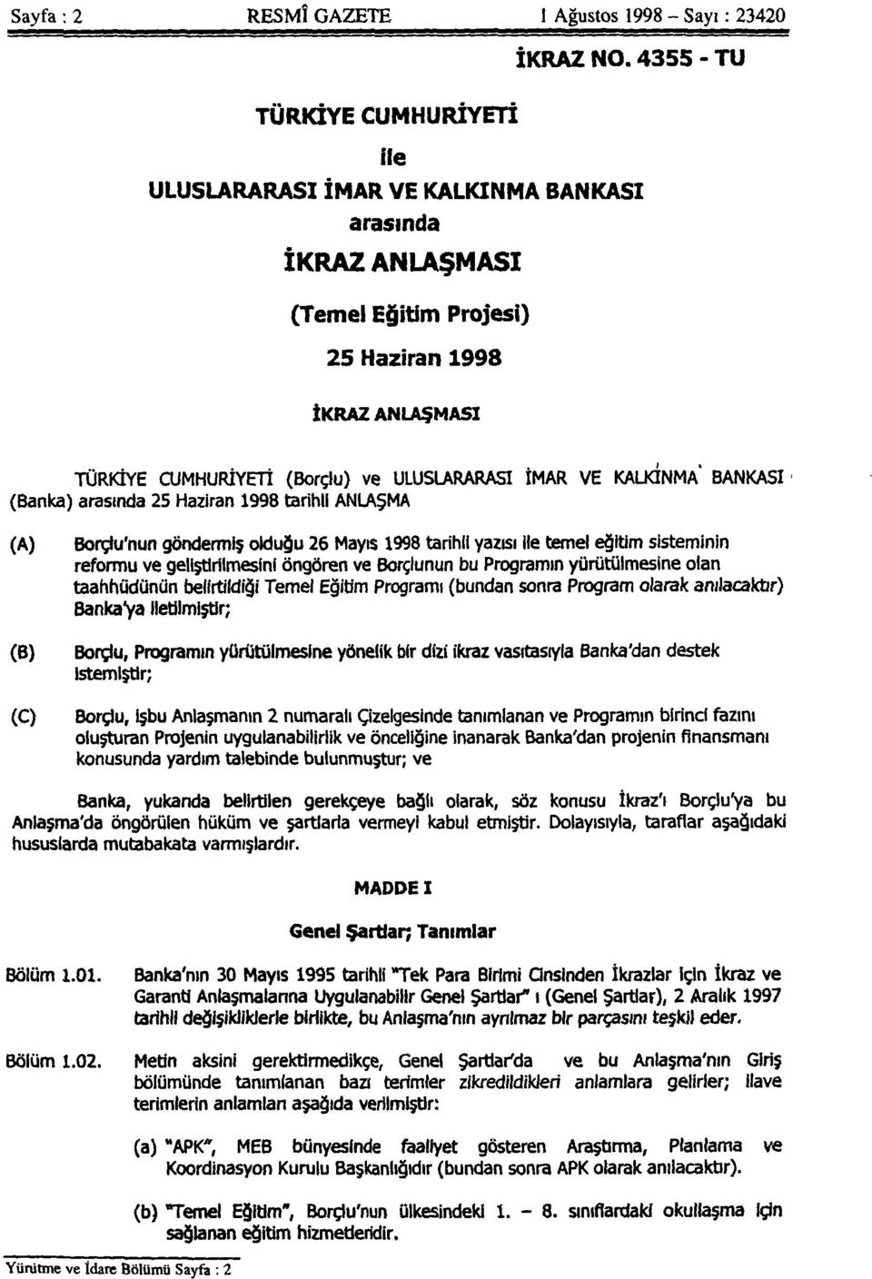 İMAR VE KALKINMA BANKASI (Banka) arasında 25 Haziran 1998 tarihli ANLAŞMA (A) (B) (C) Borçlu'nun göndermiş olduğu 26 Mayıs 1998 tarihli yazısı ile temel eğitim sisteminin reformu ve geliştirilmesini