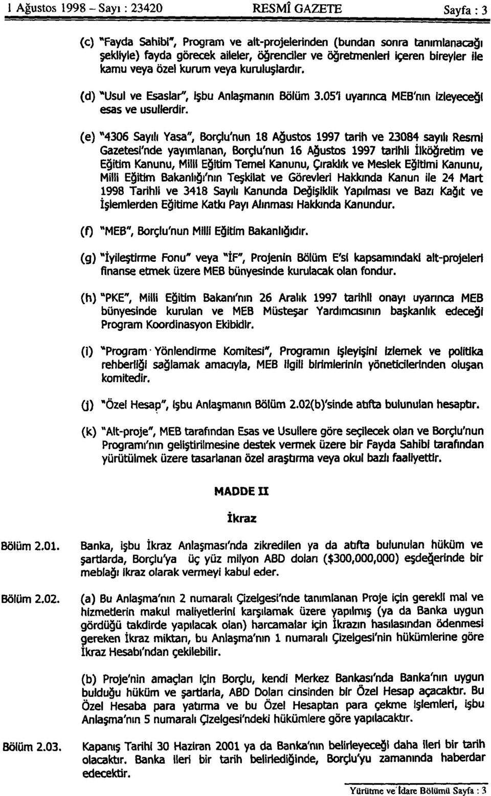 (e) "4306 Sayılı Yasa", Borçlu'nun 18 Ağustos 1997 tarih ve 23084 sayılı Resmi Gazetesl'nde yayımlanan, Borçlu'nun 16 Ağustos 1997 tarihli İlköğretim ve Eğitim Kanunu, Milli Eğitim Temel Kanunu,