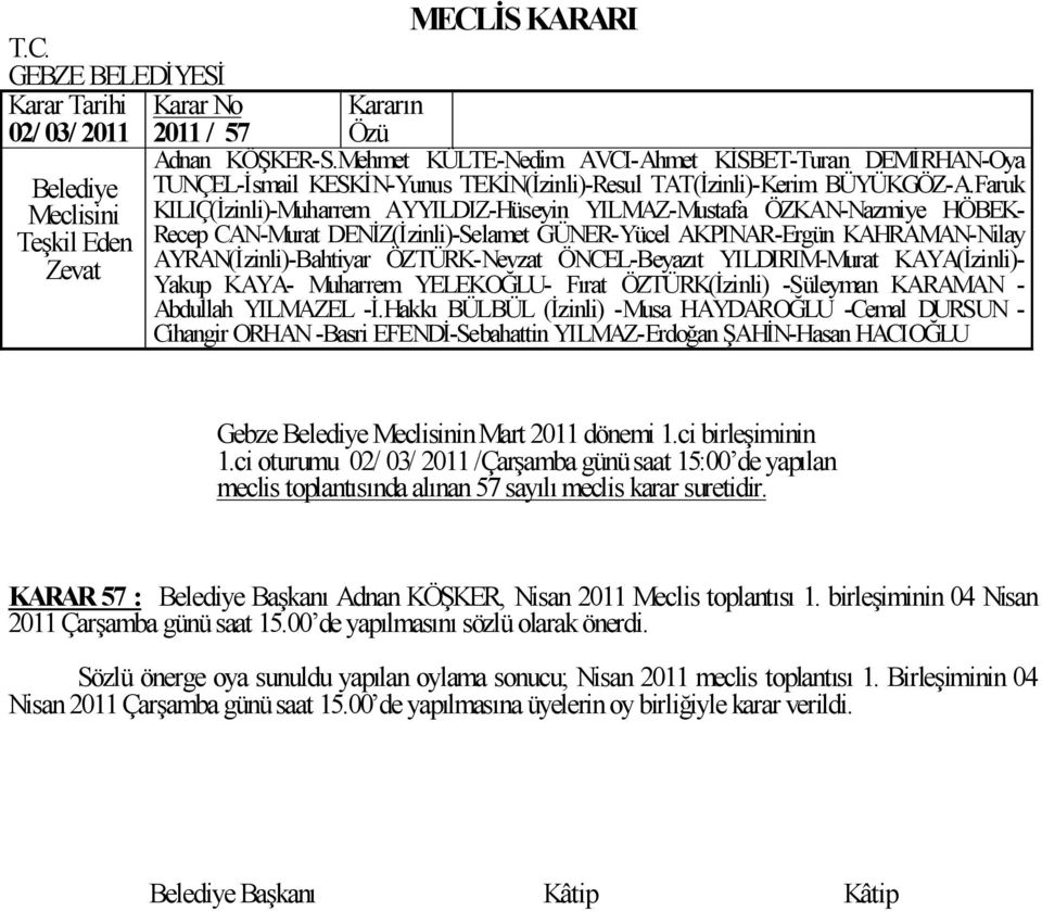 birleģiminin 04 Nisan 2011 ÇarĢamba günü saat 15.00 de yapılmasını sözlü olarak önerdi.