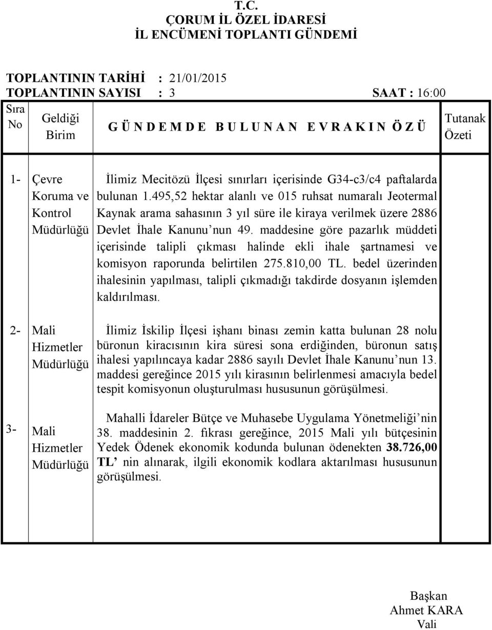 maddesine göre pazarlık müddeti içerisinde talipli çıkması halinde ekli ihale şartnamesi ve komisyon raporunda belirtilen 275.810,00 TL.