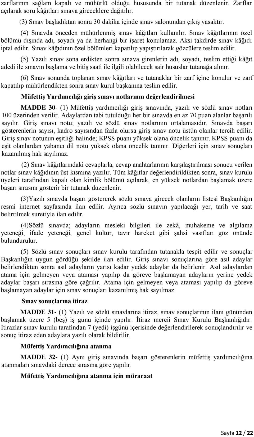 Sınav kâğıtlarının özel bölümü dışında adı, soyadı ya da herhangi bir işaret konulamaz. Aksi takdirde sınav kâğıdı iptal edilir.