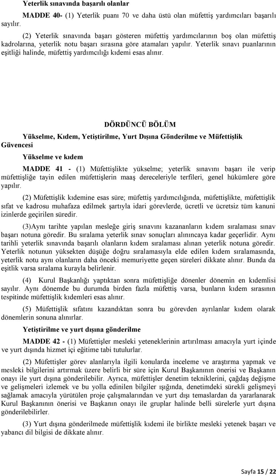 Yeterlik sınavı puanlarının eşitliği halinde, müfettiş yardımcılığı kıdemi esas alınır.