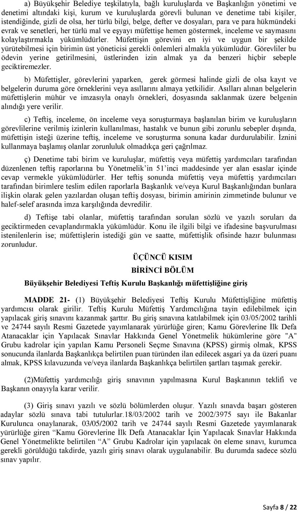 Müfettişin görevini en iyi ve uygun bir şekilde yürütebilmesi için birimin üst yöneticisi gerekli önlemleri almakla yükümlüdür.