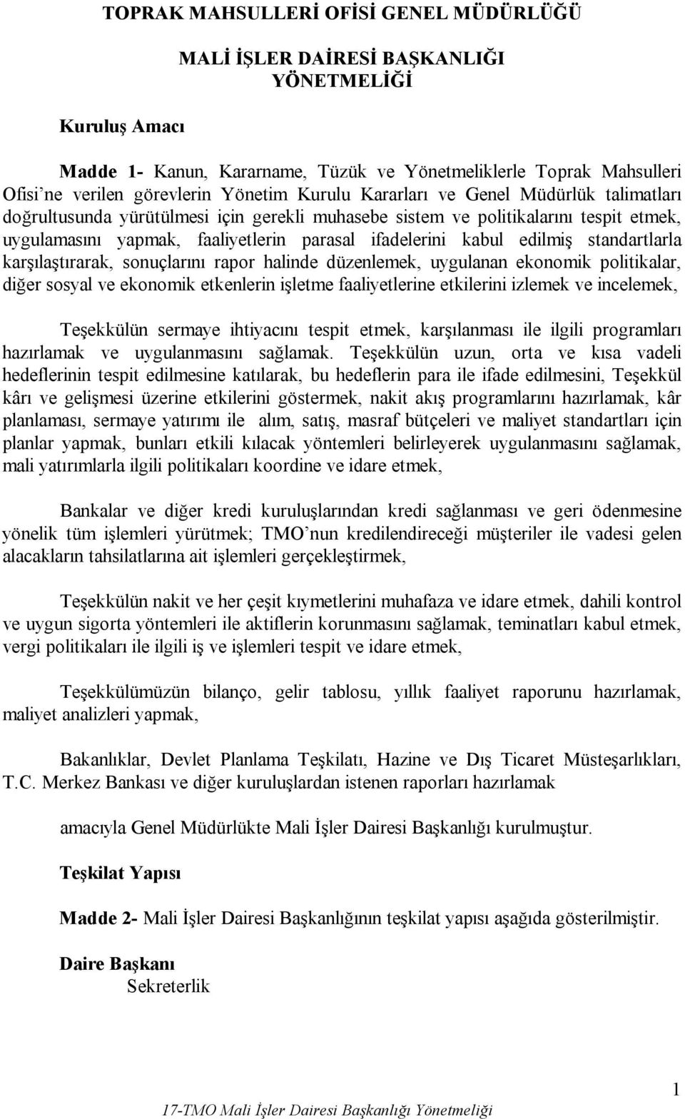 kabul edilmiş standartlarla karşılaştırarak, sonuçlarını rapor halinde düzenlemek, uygulanan ekonomik politikalar, diğer sosyal ve ekonomik etkenlerin işletme faaliyetlerine etkilerini izlemek ve