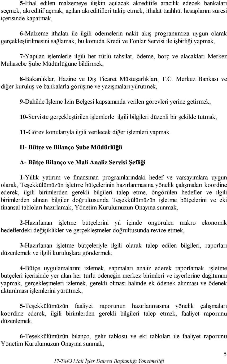 türlü tahsilat, ödeme, borç ve alacakları Merkez Muhasebe Şube Müdürlüğüne bildirmek, 8-Bakanlıklar, Hazine ve Dış Ticaret Müsteşarlıkları, T.C.