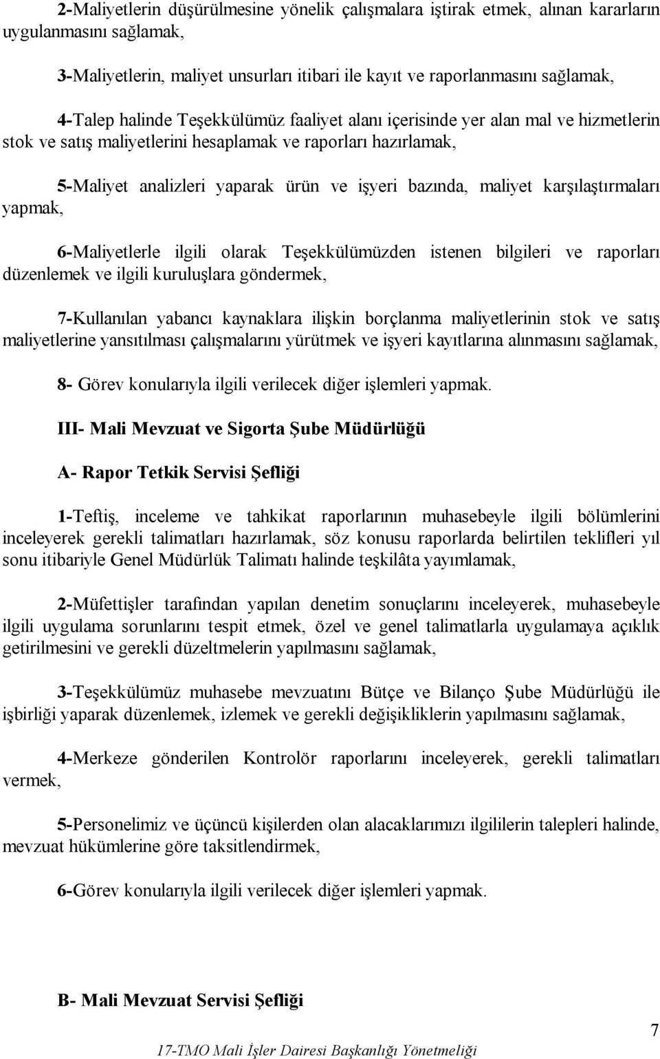 karşılaştırmaları yapmak, 6-Maliyetlerle ilgili olarak Teşekkülümüzden istenen bilgileri ve raporları düzenlemek ve ilgili kuruluşlara göndermek, 7-Kullanılan yabancı kaynaklara ilişkin borçlanma