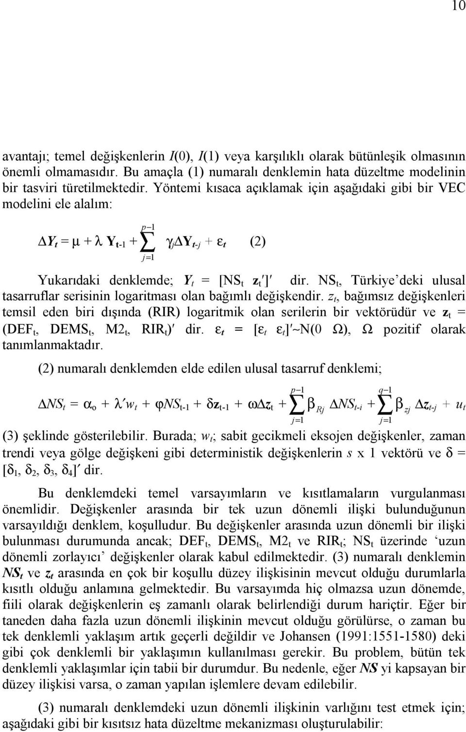 NS t, Türkiye deki ulusal tasarruflar serisinin logaritması olan bağımlı değişkendir.