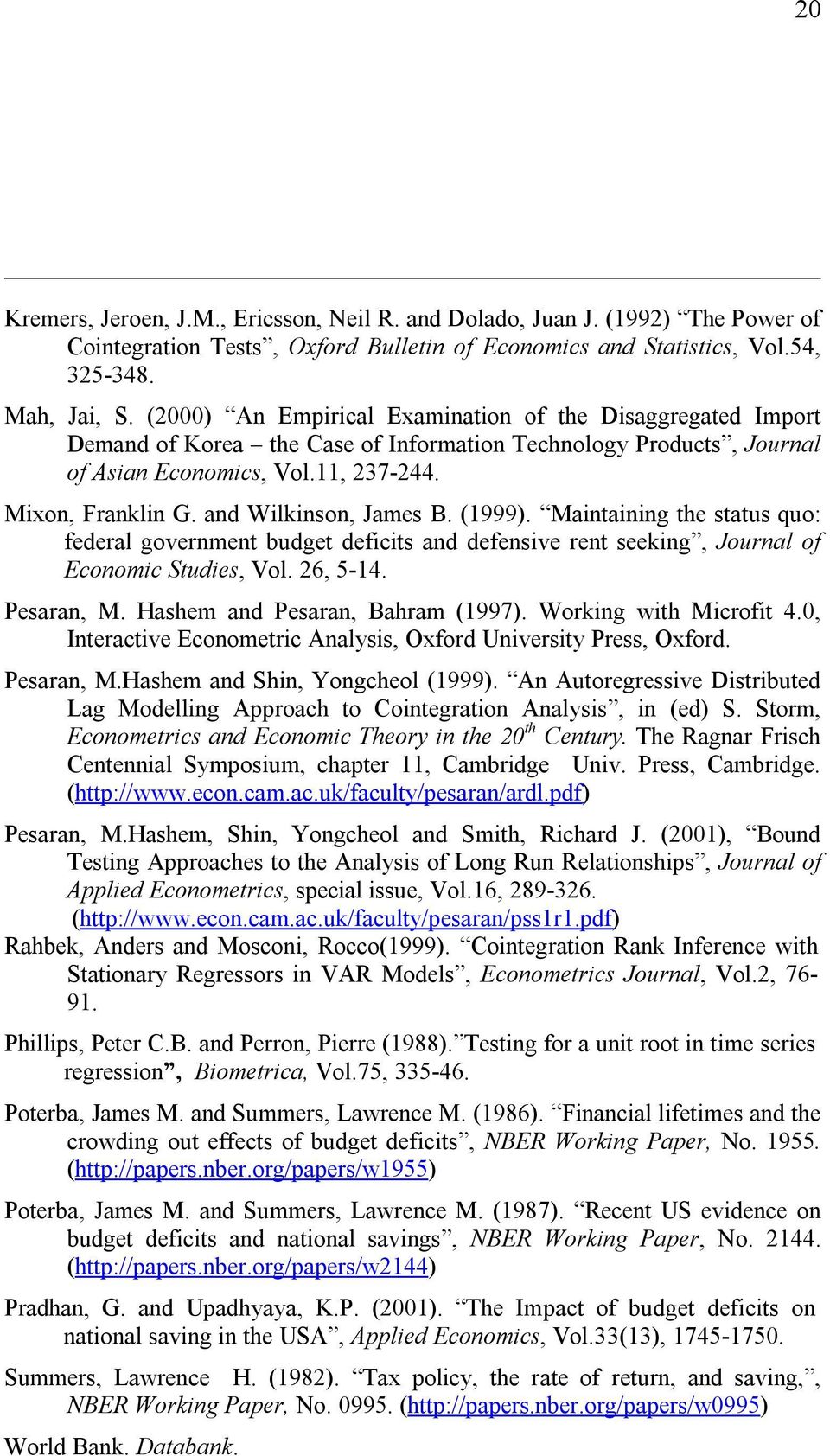 and Wilkinson, James B. (999). Maintaining the status quo: federal government budget deficits and defensive rent seeking, Journal of Economic Studies, Vol. 26, 5-4. Pesaran, M.