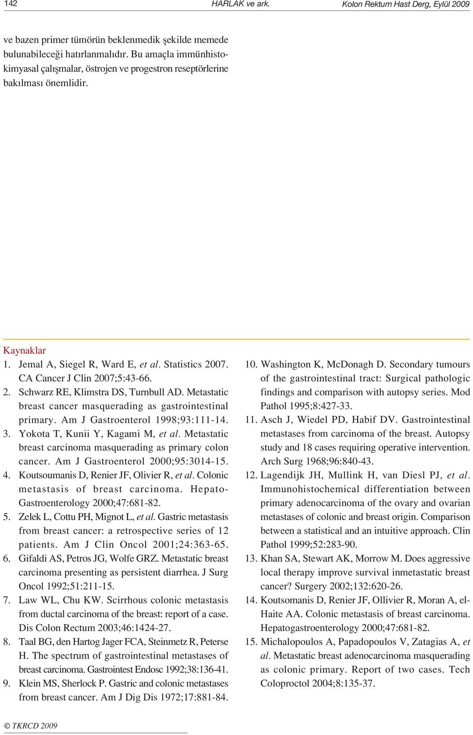 Metastatic breast cancer masquerading as gastrointestinal primary. Am J Gastroenterol 1998;93:111-14. 3. Yokota T, Kunii Y, Kagami M, et al.