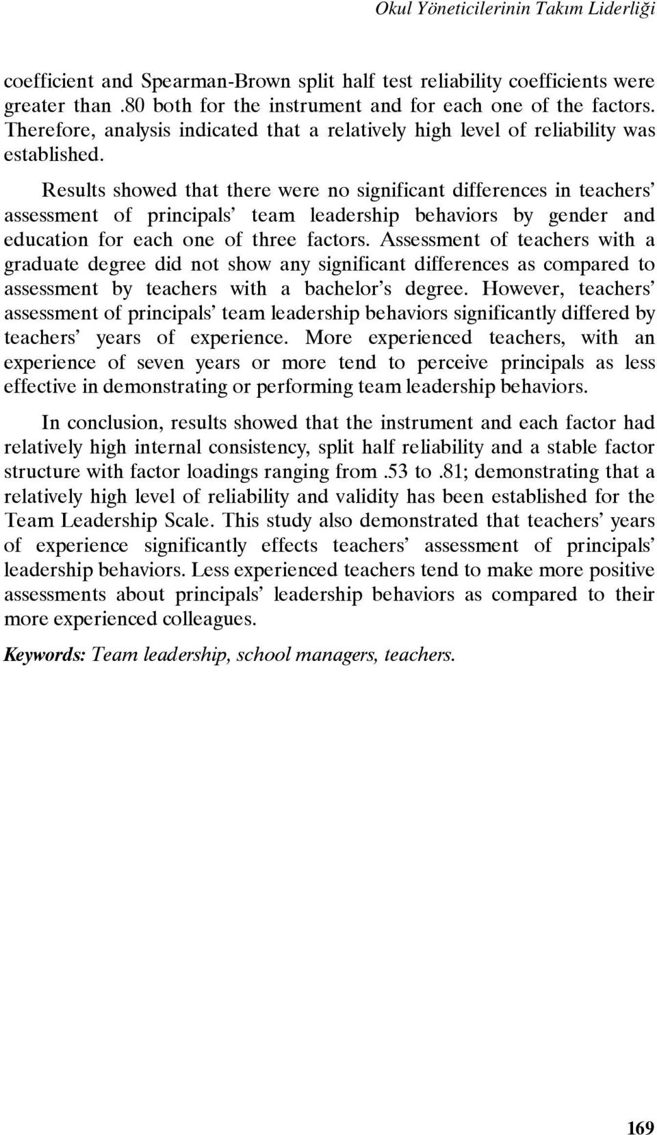 Results showed that there were no significant differences in teachers assessment of principals team leadership behaviors by gender and education for each one of three factors.