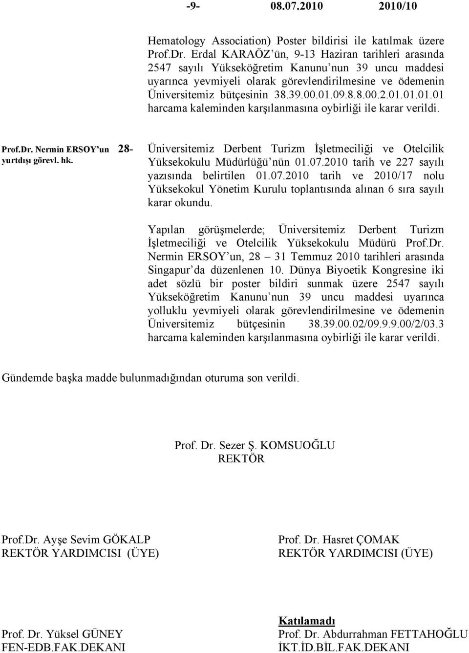 8.8.00.2.01.01.01.01 harcama kaleminden karşılanmasına Prof.Dr. Nermin ERSOY un 28- yurtdışı görevl. hk. Üniversitemiz Derbent Turizm İşletmeciliği ve Otelcilik Yüksekokulu Müdürlüğü nün 01.07.