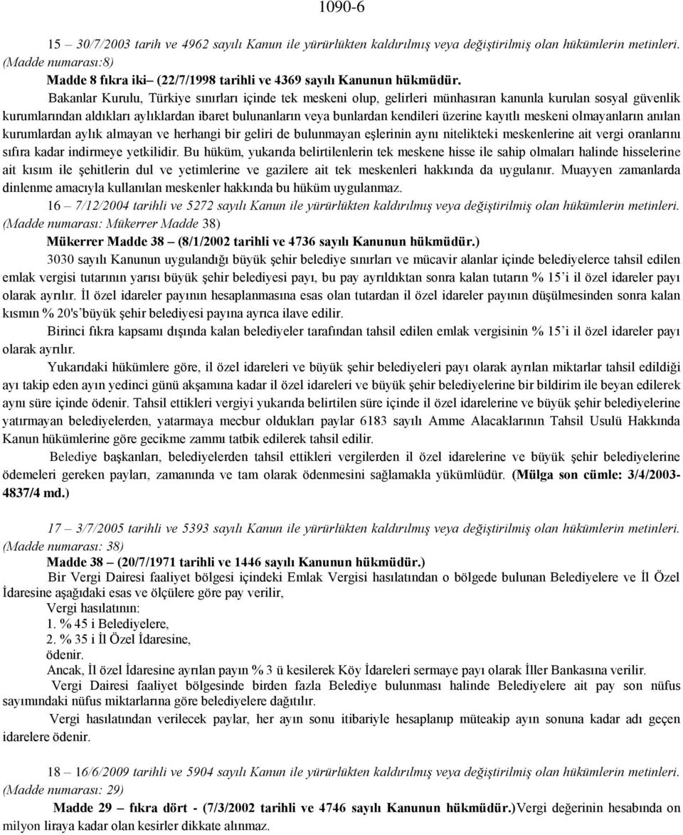 Bakanlar Kurulu, Türkiye sınırları içinde tek meskeni olup, gelirleri münhasıran kanunla kurulan sosyal güvenlik kurumlarından aldıkları aylıklardan ibaret bulunanların veya bunlardan kendileri