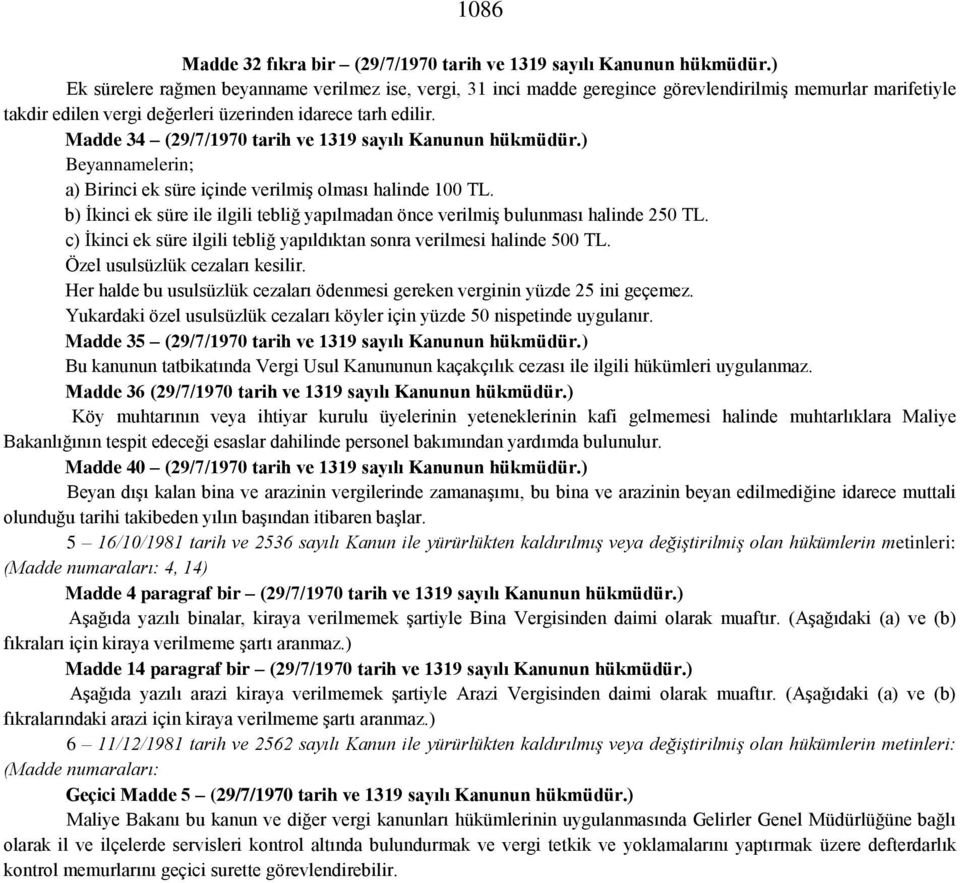 Madde 34 (29/7/1970 tarih ve 1319 sayılı Kanunun hükmüdür.) Beyannamelerin; a) Birinci ek süre içinde verilmiş olması halinde 100 TL.