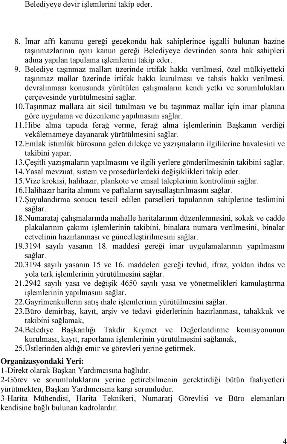 Belediye taşınmaz malları üzerinde irtifak hakkı verilmesi, özel mülkiyetteki taşınmaz mallar üzerinde irtifak hakkı kurulması ve tahsis hakkı verilmesi, devralınması konusunda yürütülen çalışmaların