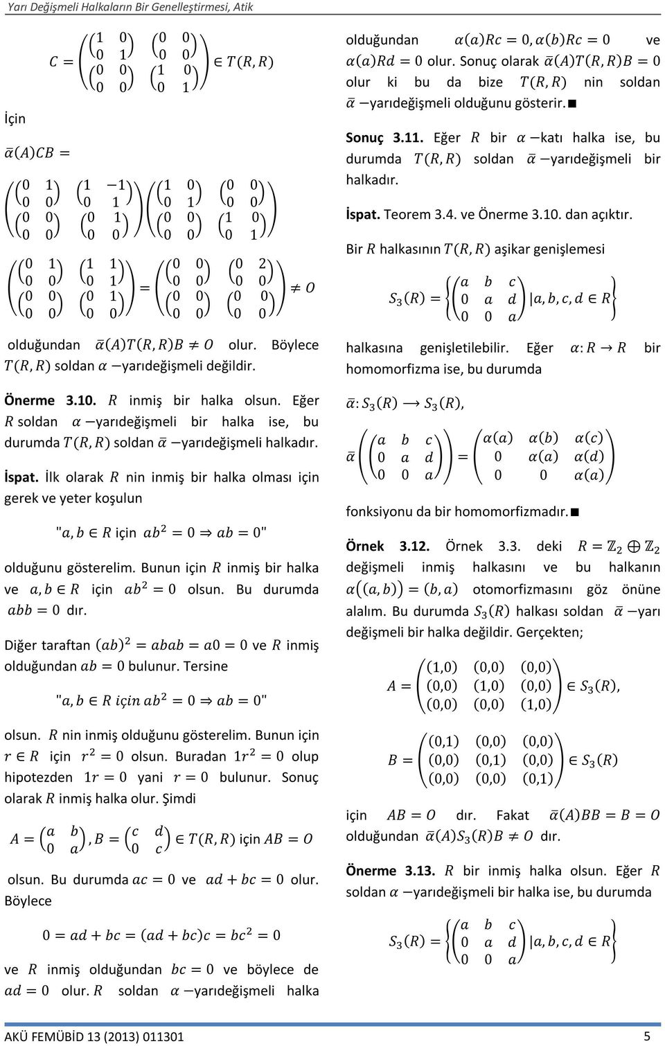 İlk olarak R nin inmiş bir halka olması için gerek ve yeter koşulun "a, b R için ab = 0 ab = 0" olduğunu gösterelim. Bunun için R inmiş bir halka ve a, b R için ab = 0 olsun. Bu durumda abb = 0 dır.