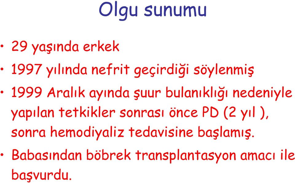 yapılan tetkikler sonrası önce PD (2 yıl ), sonra hemodiyaliz