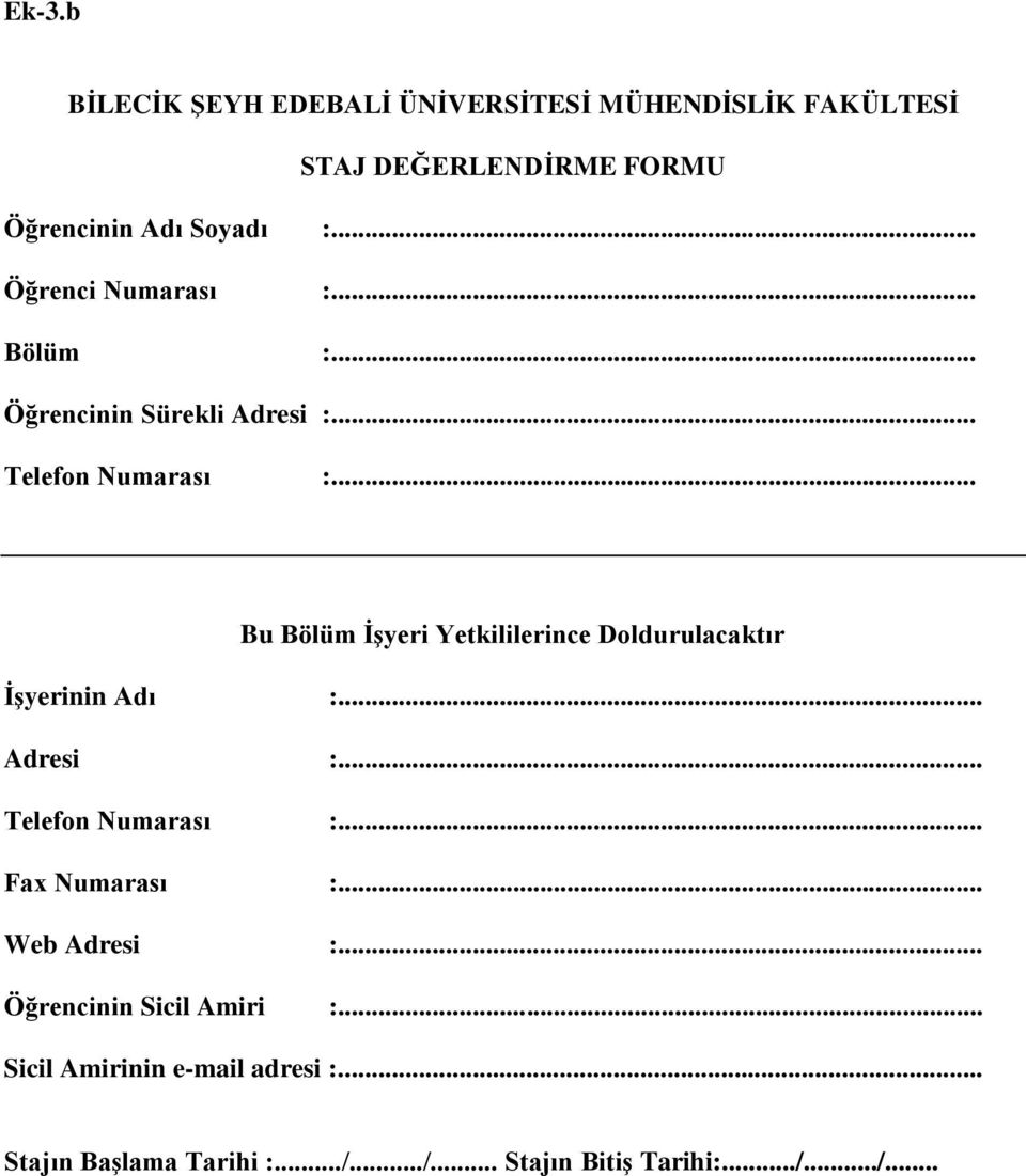 .. Bu Bölüm İşyeri Yetkililerince Doldurulacaktır İşyerinin Adı :... Adresi :... Telefon Numarası :... Fax Numarası :.