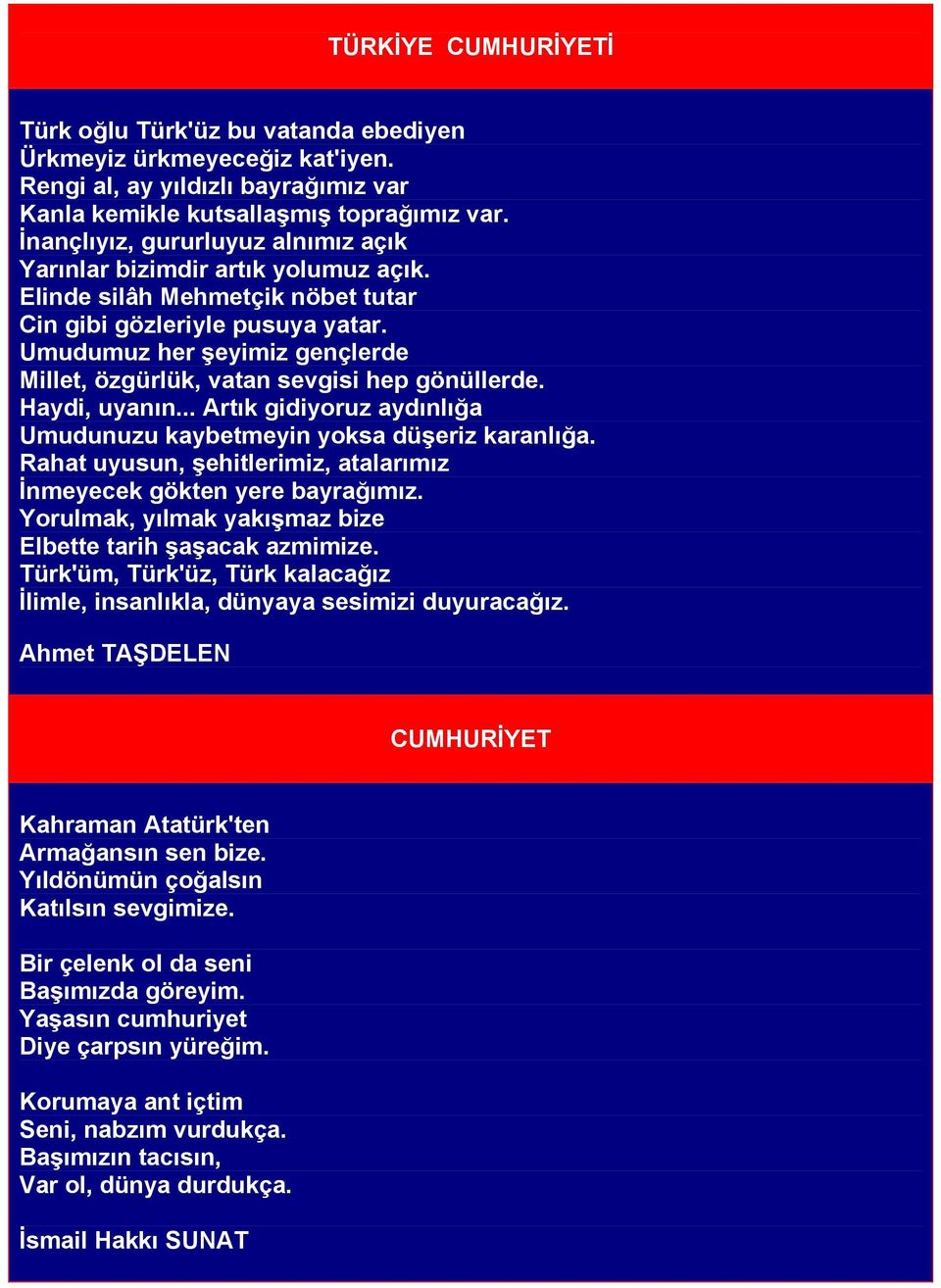 Umudumuz her şeyimiz gençlerde Millet, özgürlük, vatan sevgisi hep gönüllerde. Haydi, uyanın... Artık gidiyoruz aydınlığa Umudunuzu kaybetmeyin yoksa düşeriz karanlığa.