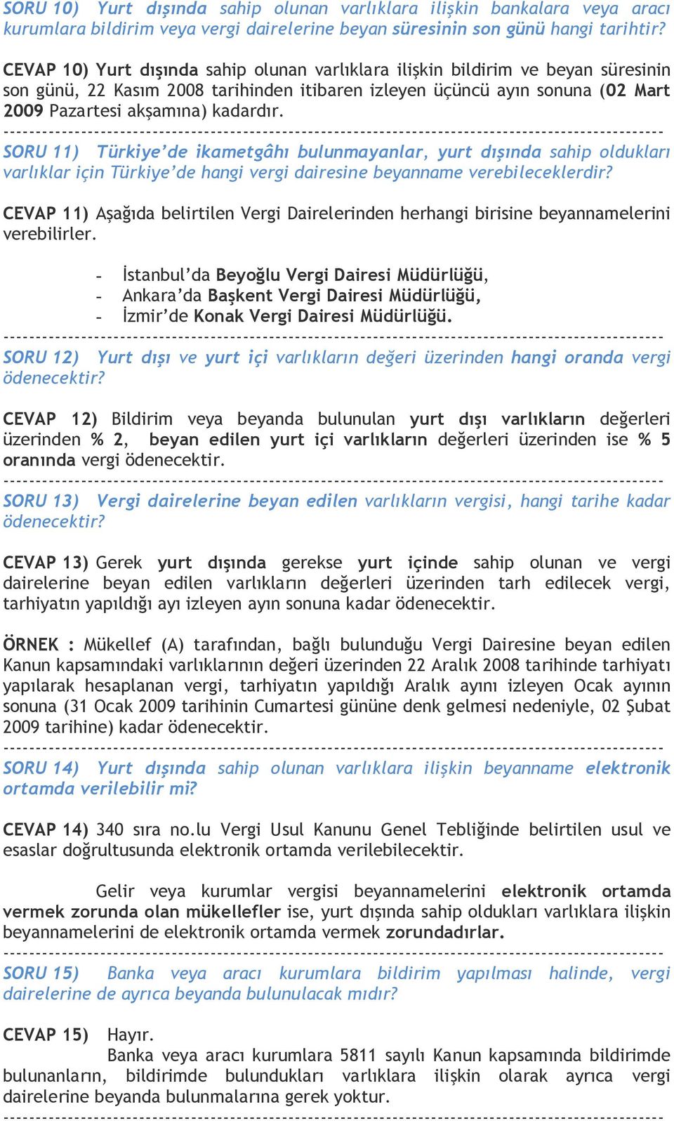 SORU 11) Türkiye de ikametgâhı bulunmayanlar, yurt dışında sahip oldukları varlıklar için Türkiye de hangi vergi dairesine beyanname verebileceklerdir?