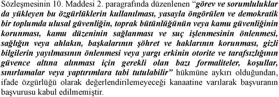 veya kamu güvenliğinin korunması, kamu düzeninin sağlanması ve suç işlenmesinin önlenmesi, sağlığın veya ahlakın, başkalarının şöhret ve haklarının korunması, gizli