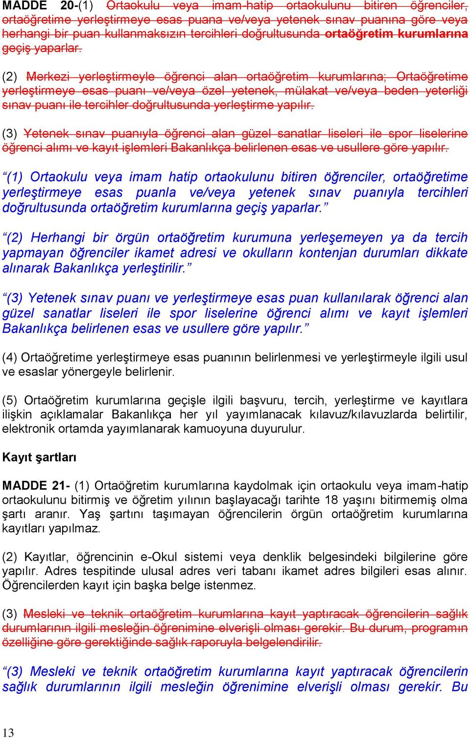 (2) Merkezi yerleştirmeyle öğrenci alan ortaöğretim kurumlarına; Ortaöğretime yerleştirmeye esas puanı ve/veya özel yetenek, mülakat ve/veya beden yeterliği sınav puanı ile tercihler doğrultusunda