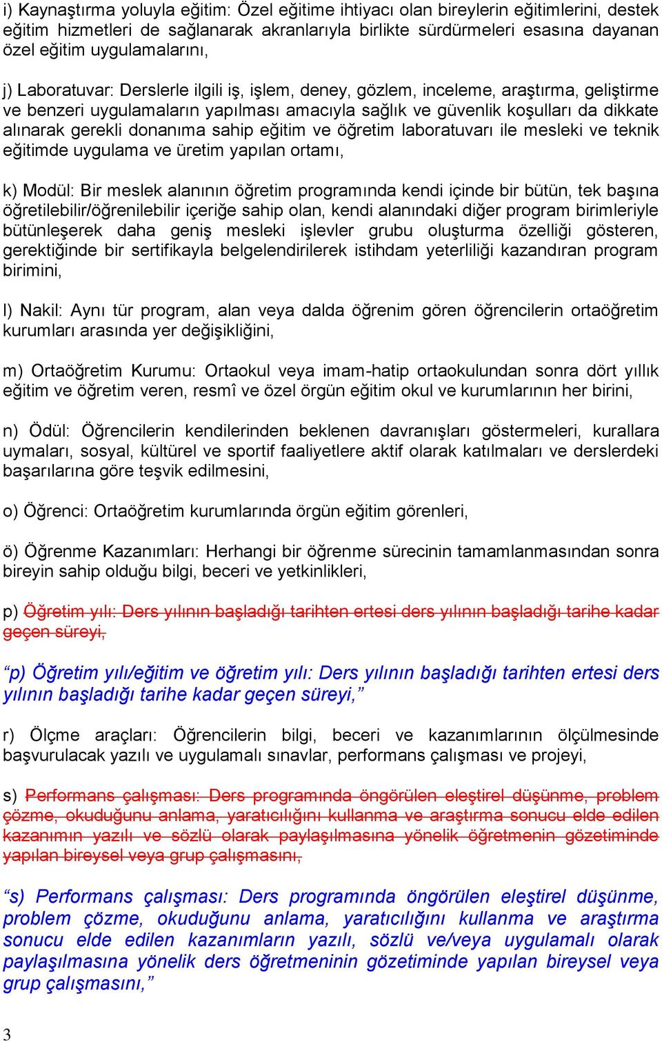 gerekli donanıma sahip eğitim ve öğretim laboratuvarı ile mesleki ve teknik eğitimde uygulama ve üretim yapılan ortamı, k) Modül: Bir meslek alanının öğretim programında kendi içinde bir bütün, tek